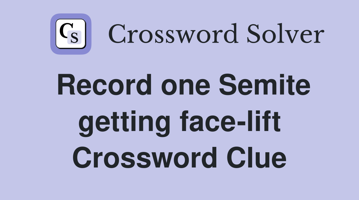 Record one Semite getting face-lift Crossword Clue