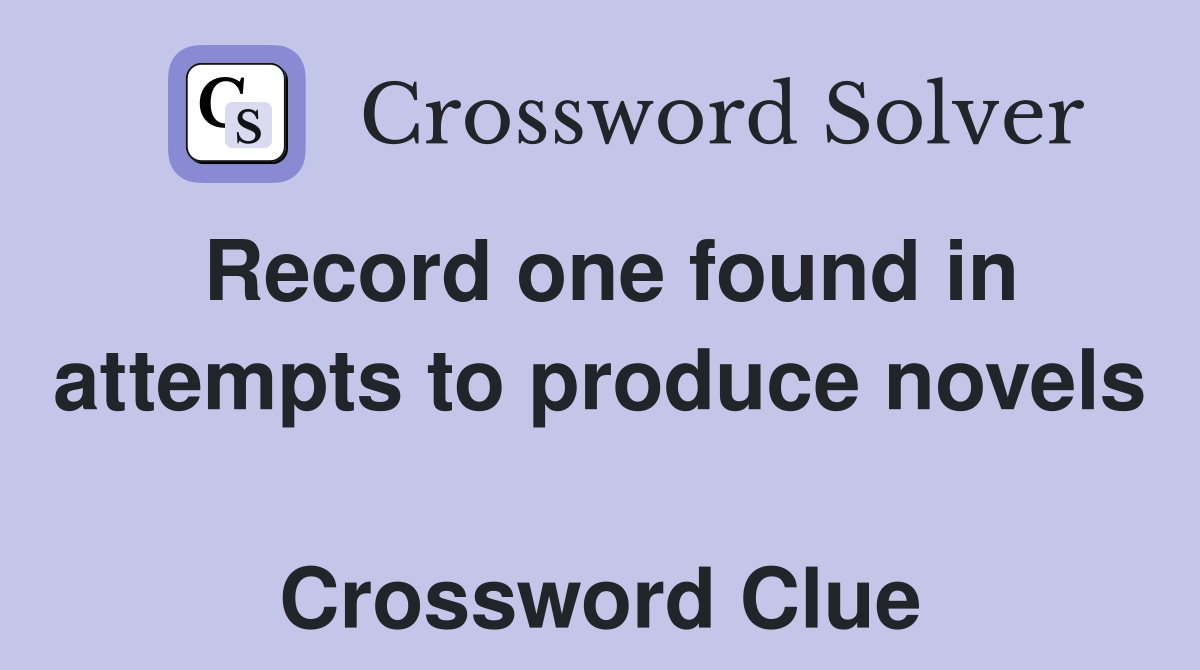 Record one found in attempts to produce novels  Crossword Clue