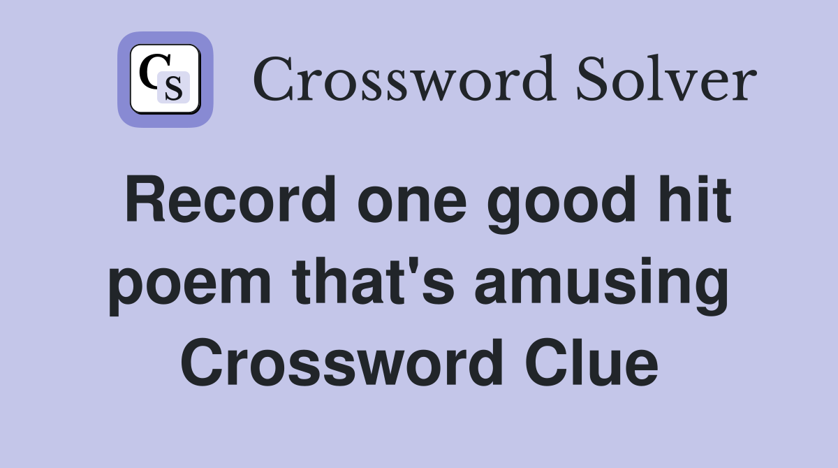 Record one good hit poem that's amusing Crossword Clue