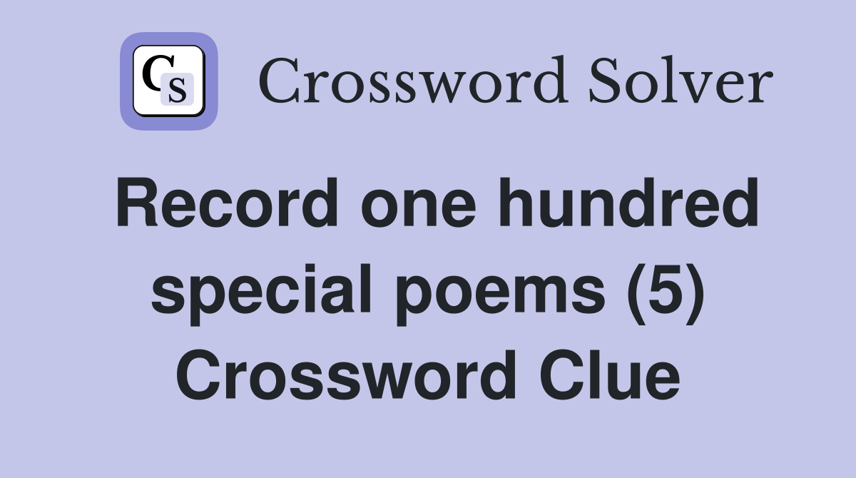 Record one hundred special poems (5) Crossword Clue