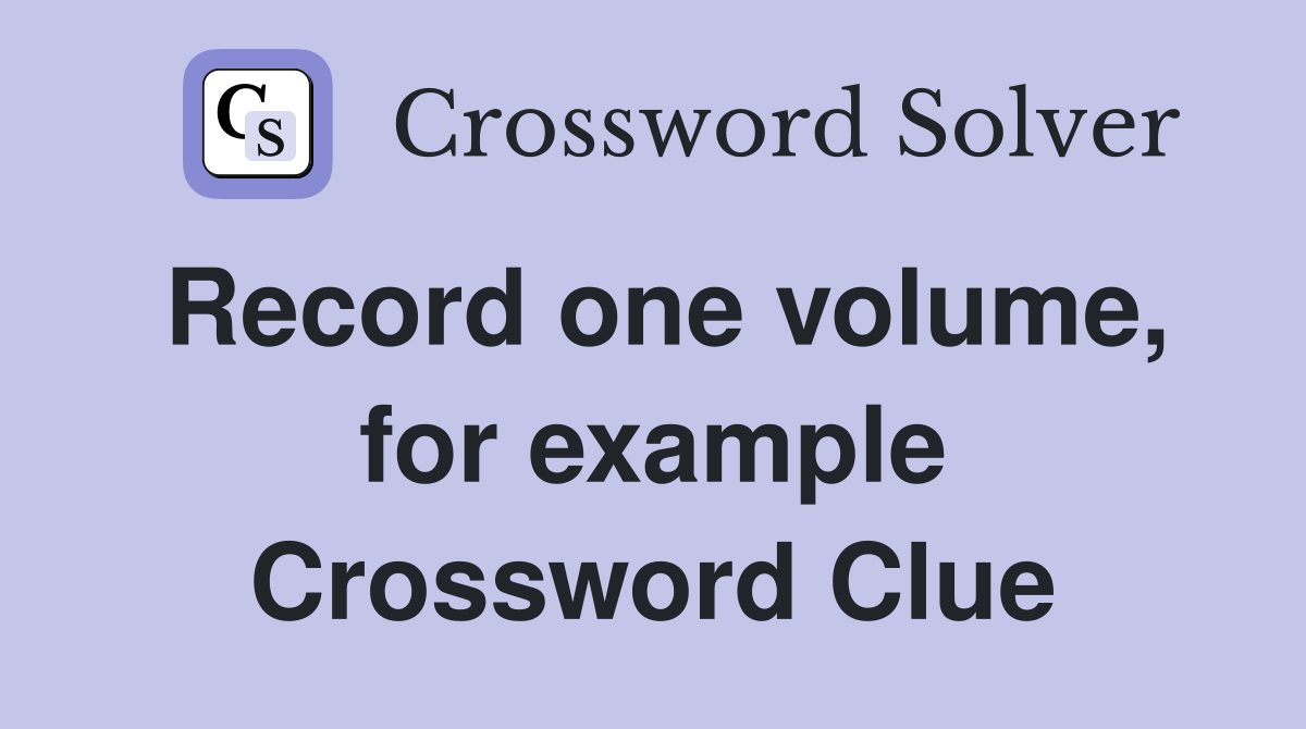 Record one volume, for example Crossword Clue