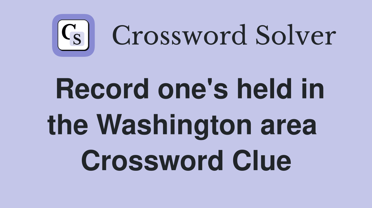 Record one's held in the Washington area  Crossword Clue