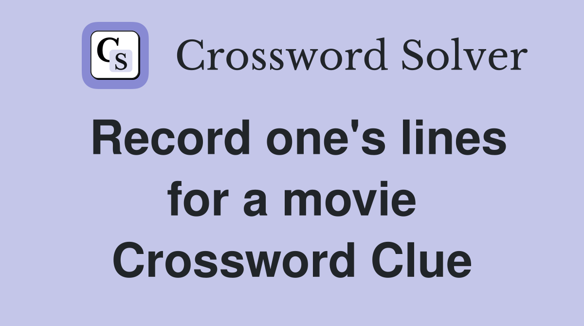 Record one's lines for a movie Crossword Clue