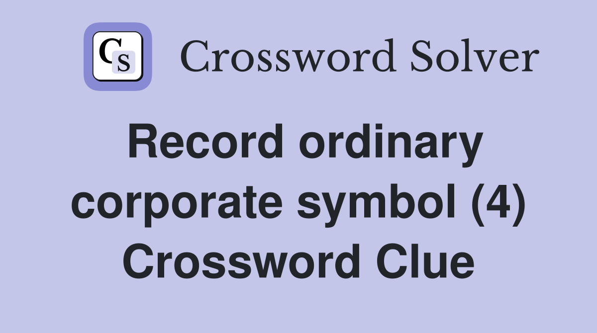 Record ordinary corporate symbol (4) Crossword Clue