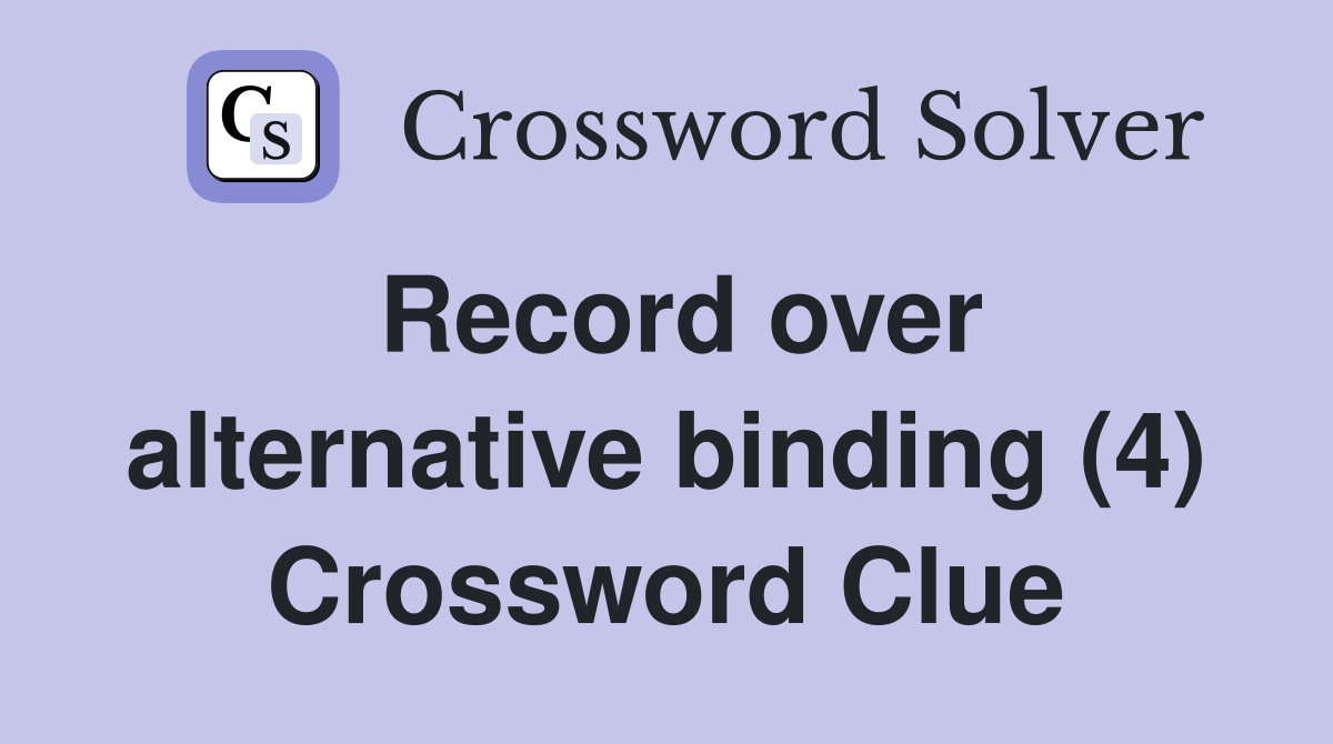 Record over alternative binding (4) Crossword Clue