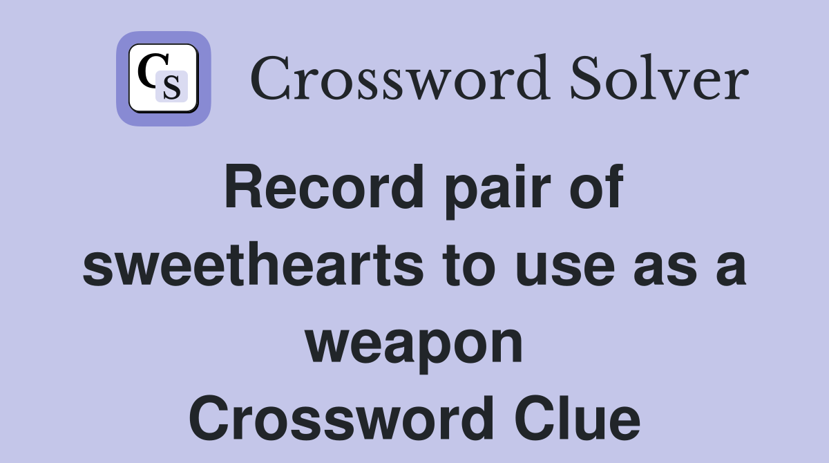 Record pair of sweethearts to use as a weapon Crossword Clue