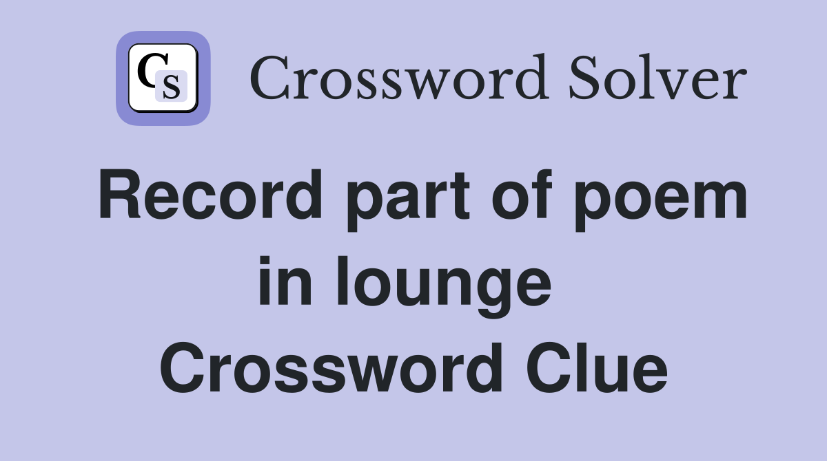 Record part of poem in lounge  Crossword Clue