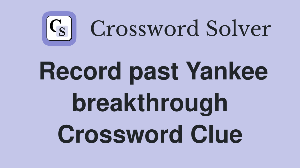 Record past Yankee breakthrough Crossword Clue