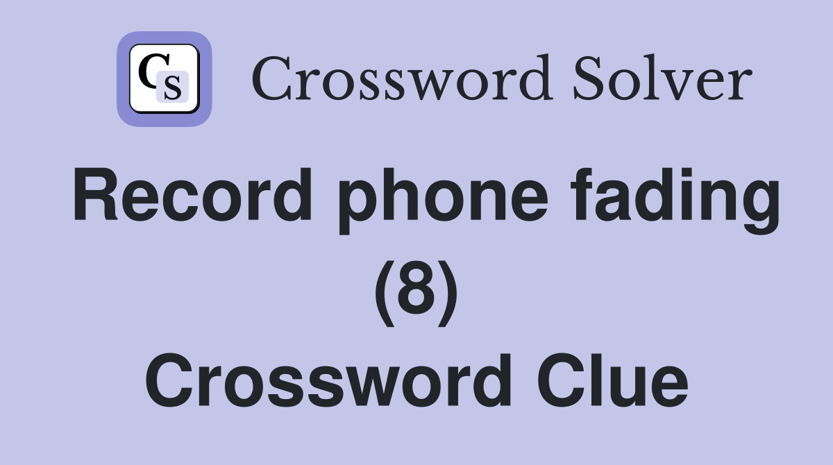 Record phone fading (8) Crossword Clue
