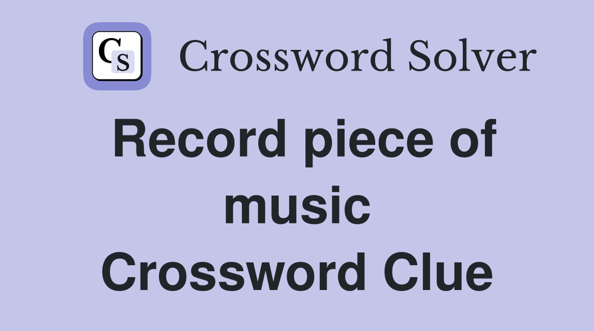 Record piece of music Crossword Clue