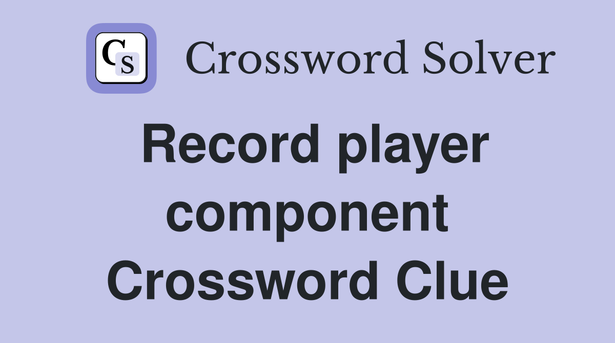 Record player component Crossword Clue