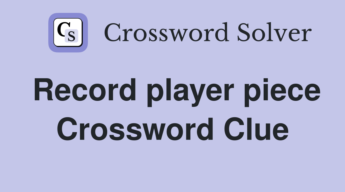 Record player piece Crossword Clue