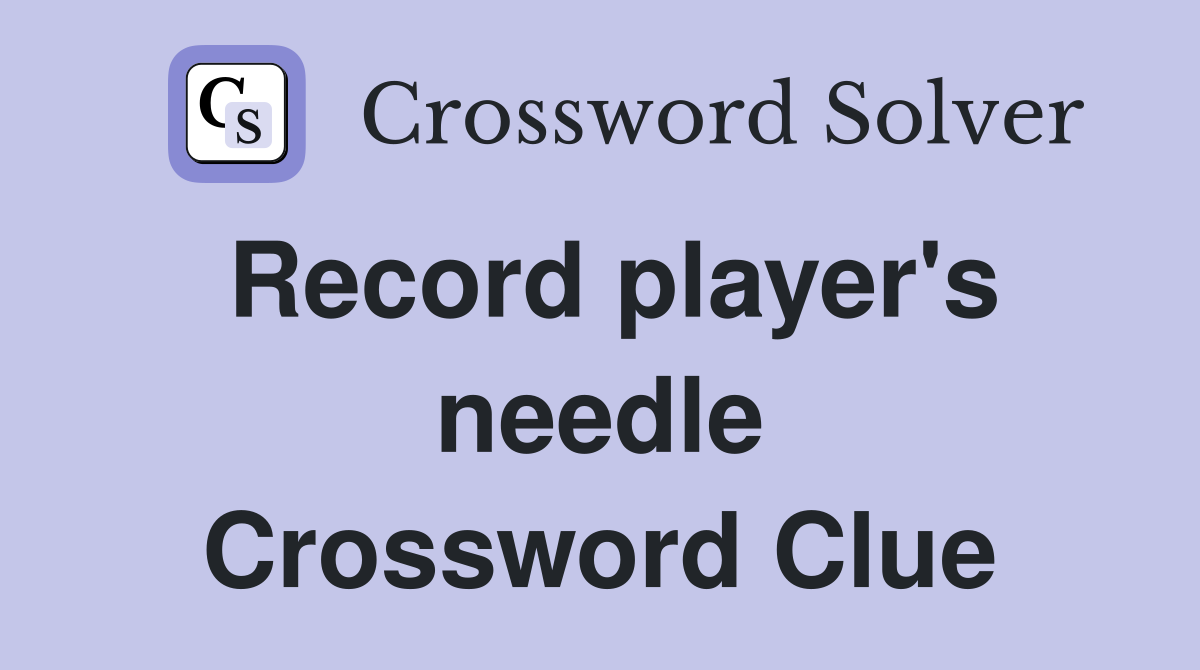 Record player's needle Crossword Clue