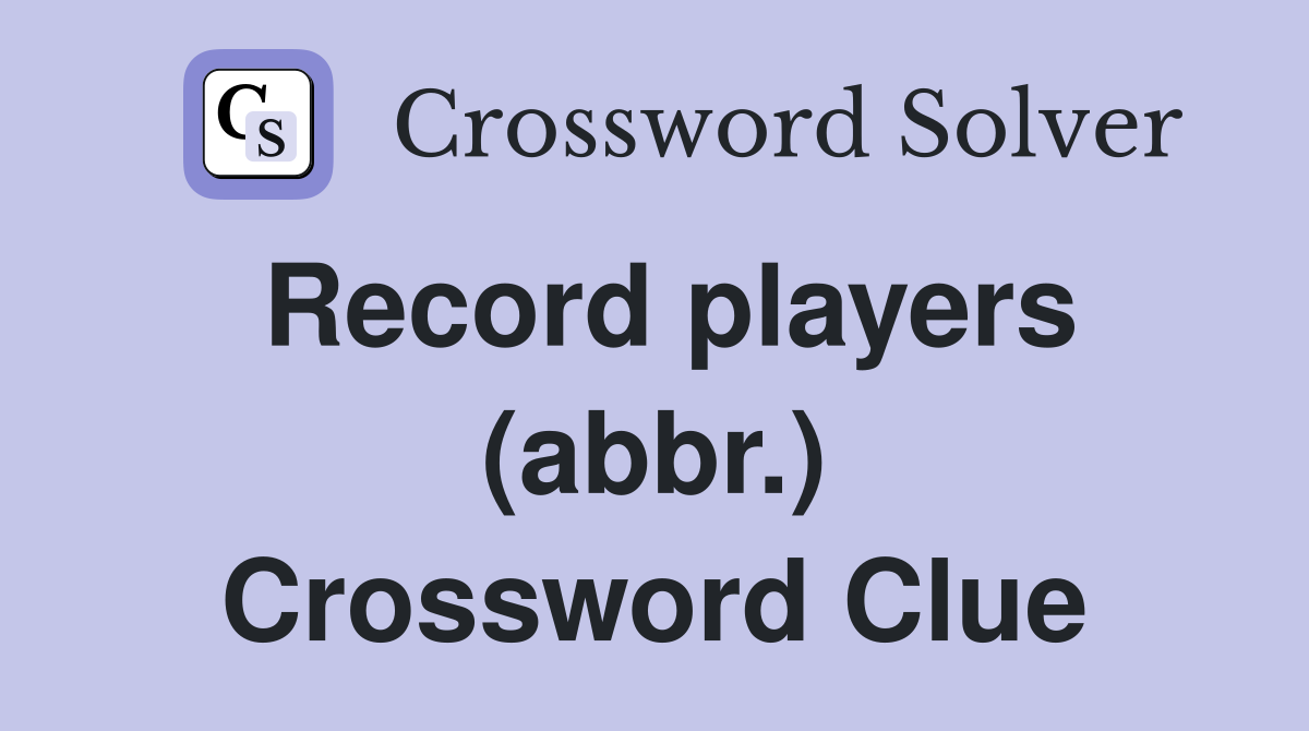 Record players (abbr.) Crossword Clue