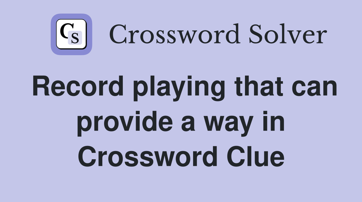Record playing that can provide a way in Crossword Clue