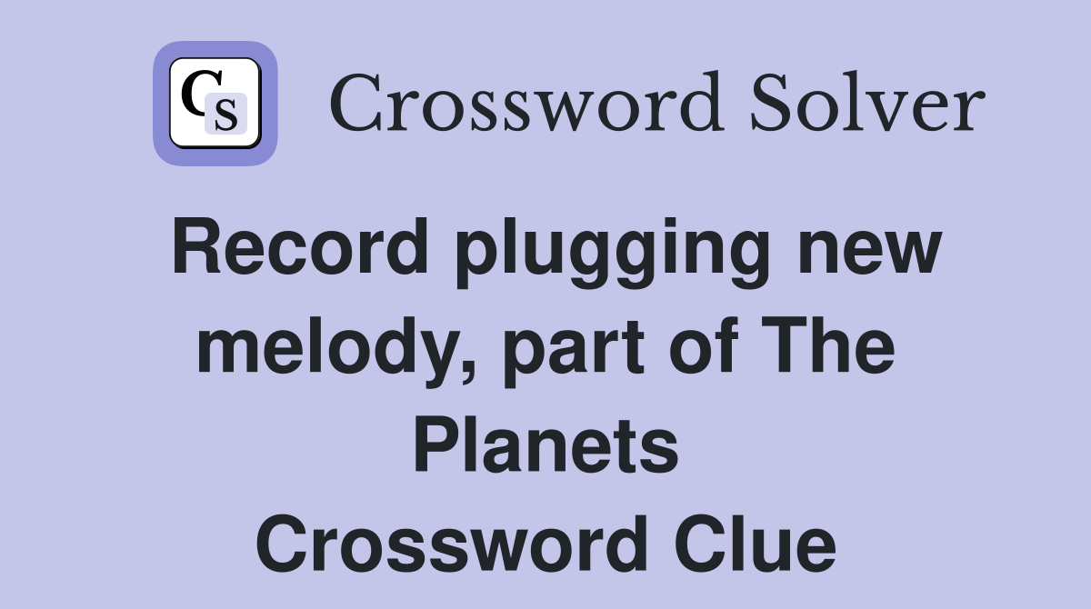 Record plugging new melody, part of The Planets Crossword Clue