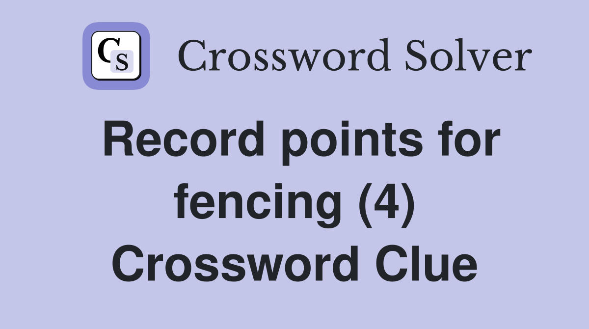 Record points for fencing (4) Crossword Clue