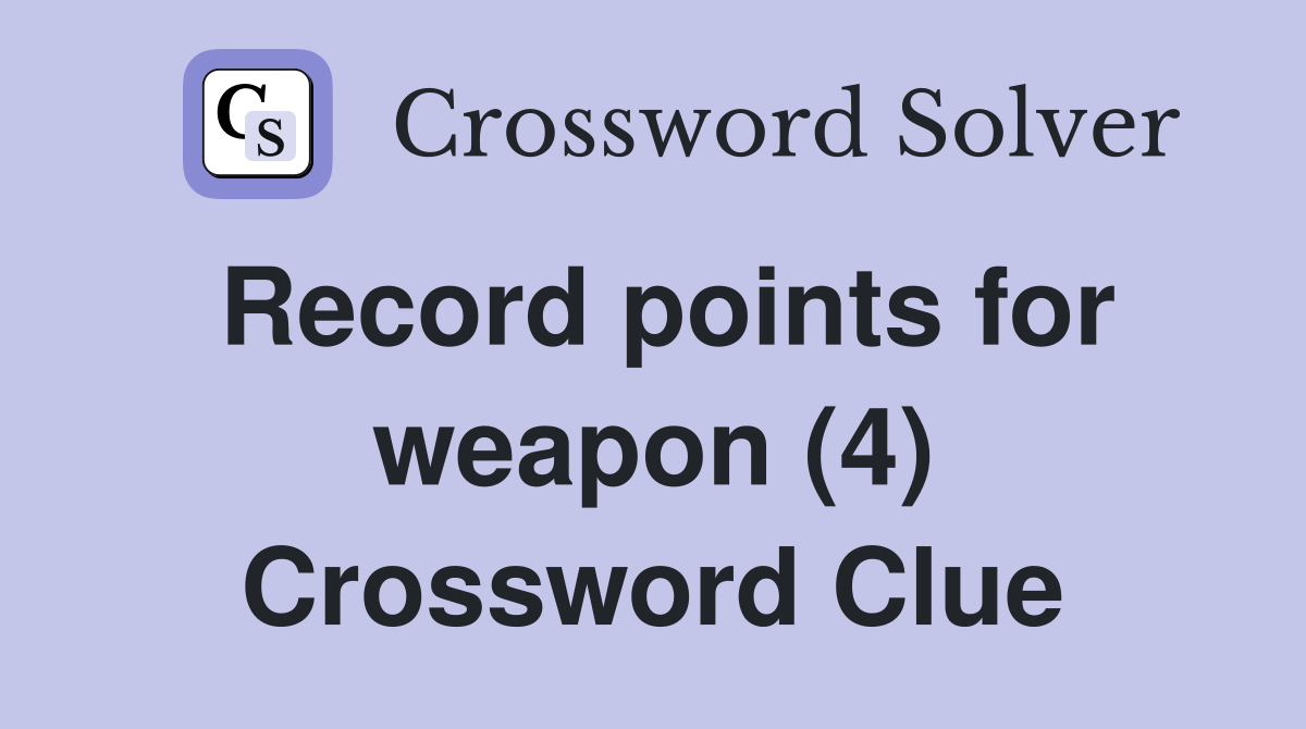 Record points for weapon (4) Crossword Clue