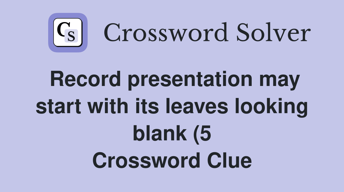 Record presentation may start with its leaves looking blank (5 Record presentation may start with its leaves looking blank (5