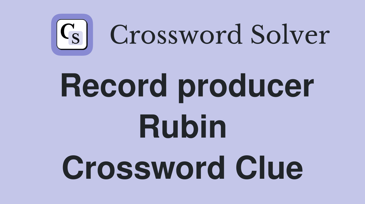 Record producer Rubin Crossword Clue