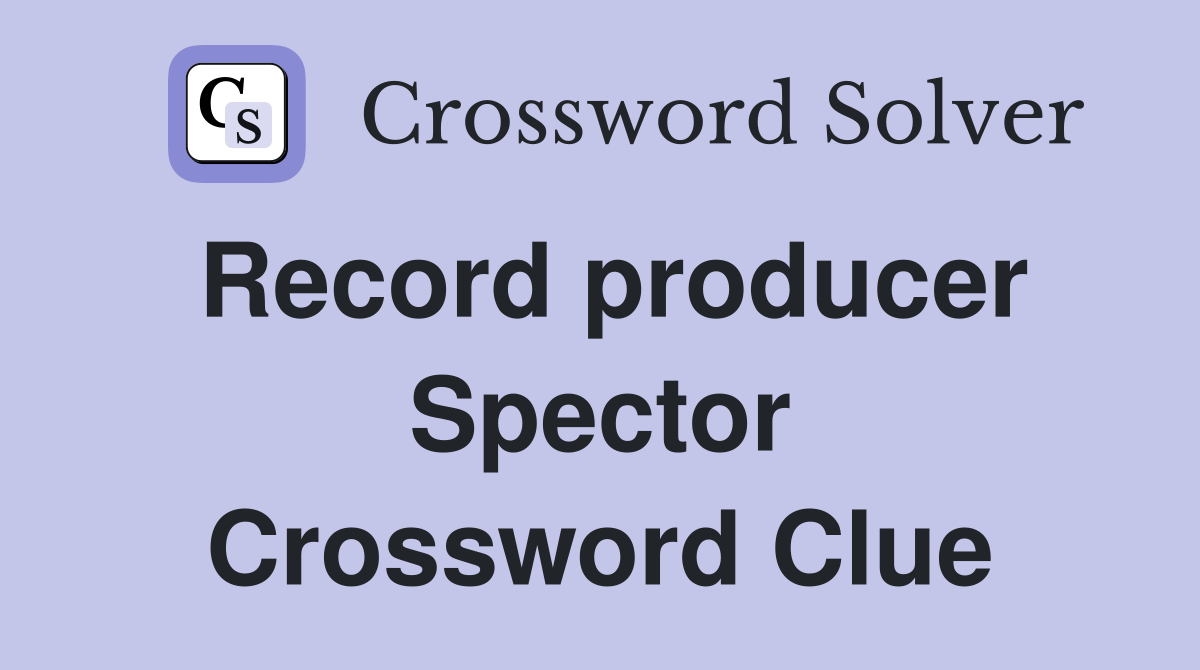 Record producer Spector Crossword Clue