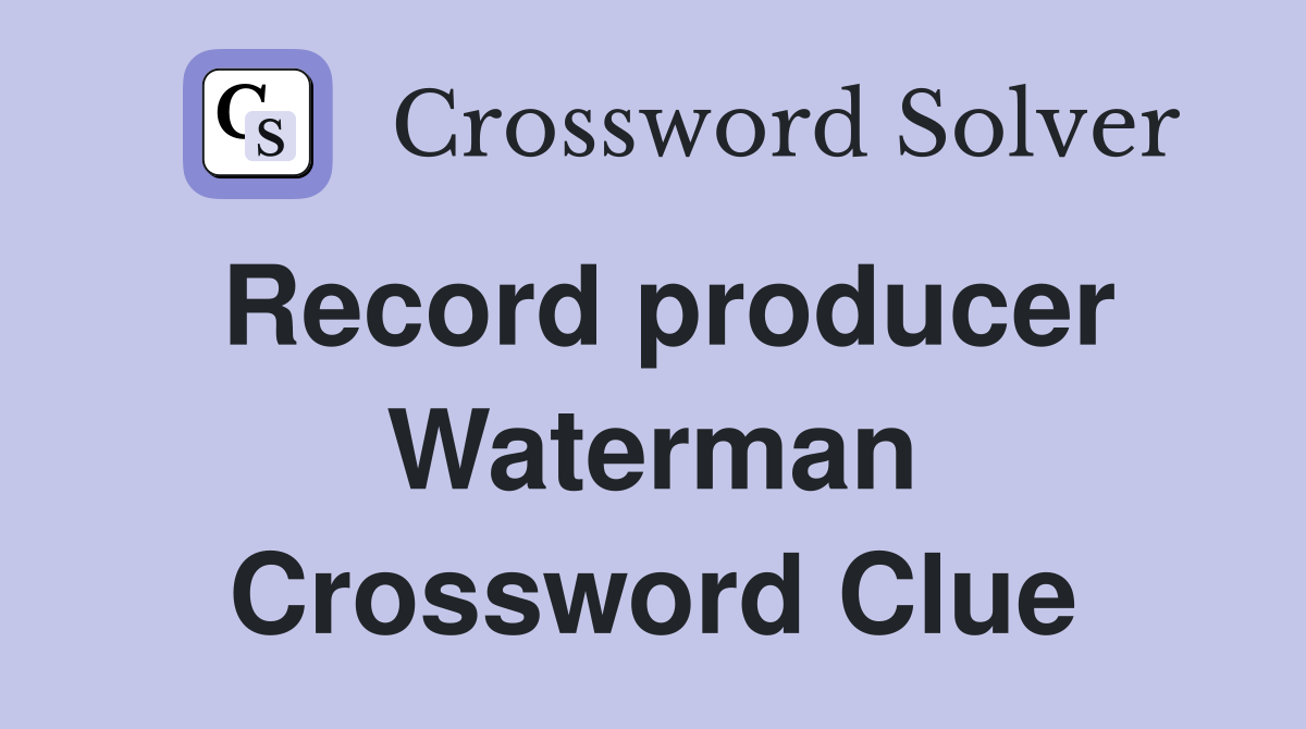 Record producer Waterman Crossword Clue