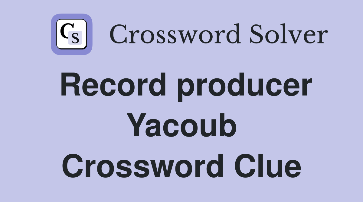 Record producer Yacoub Crossword Clue