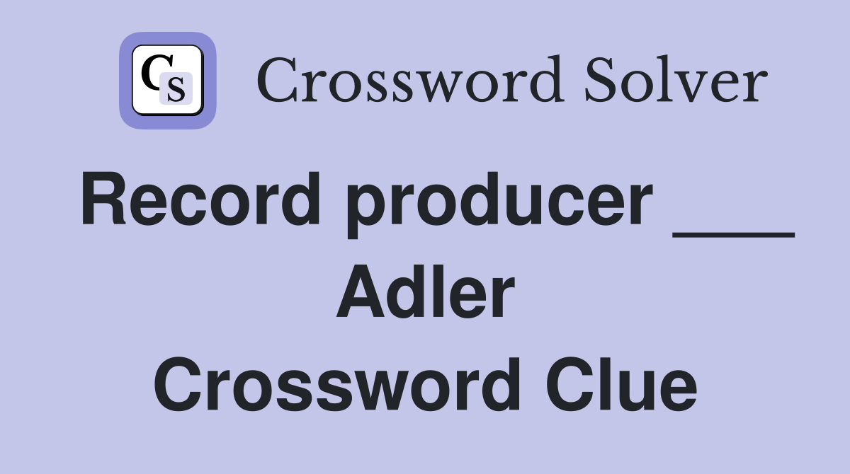 Record producer ___ Adler Crossword Clue