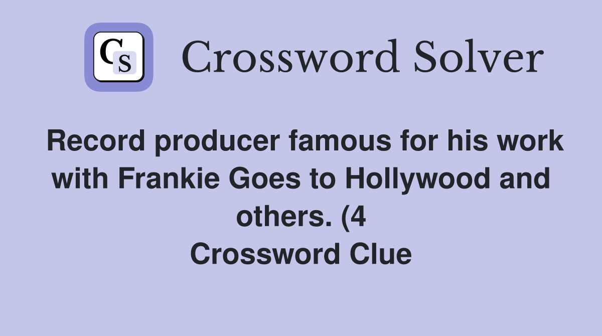 Record producer famous for his work with Frankie Goes to Hollywood and Record producer famous for his work with Frankie Goes to Hollywood and