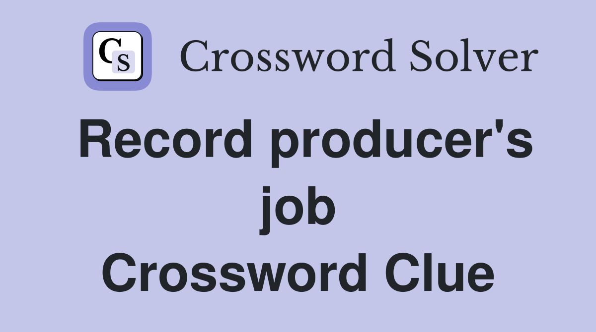 Record producer's job Crossword Clue