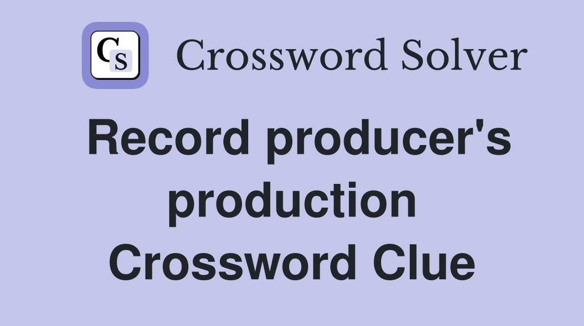 Record producer's production Crossword Clue