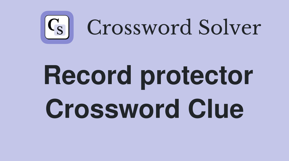 Record protector Crossword Clue