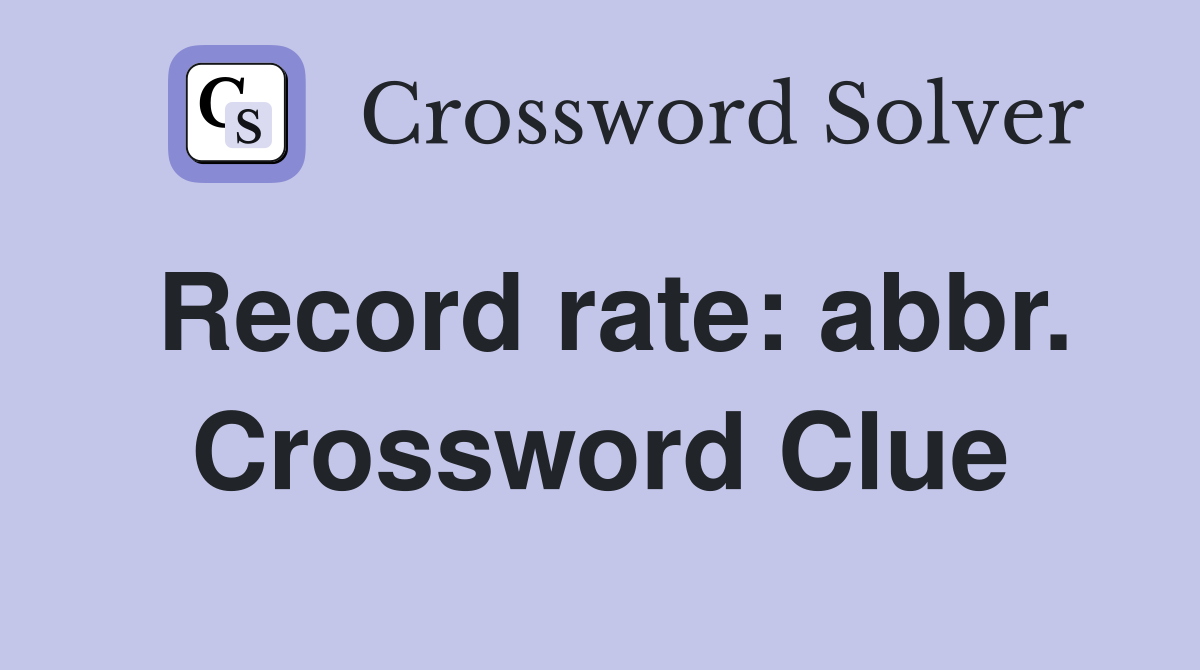 Record rate: abbr. Crossword Clue