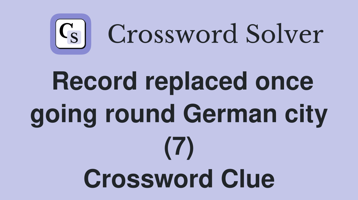 Record replaced once going round German city (7) Crossword Clue
