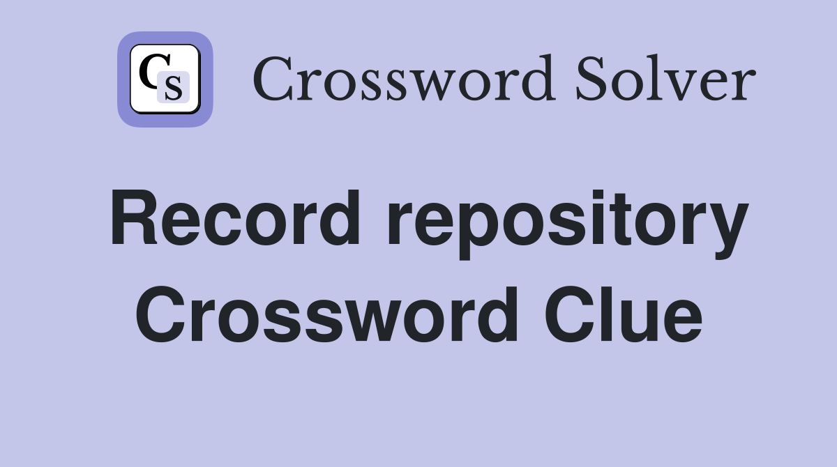 Record repository Crossword Clue