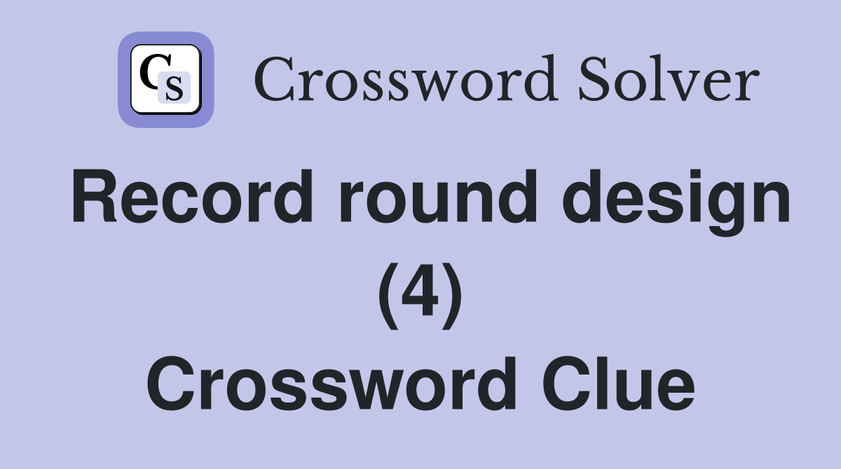 Record round design (4) Crossword Clue