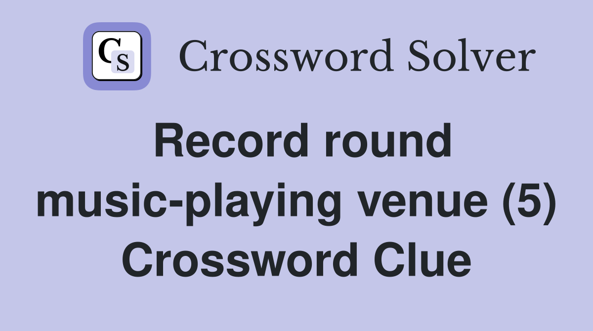 Record round music-playing venue (5) Crossword Clue