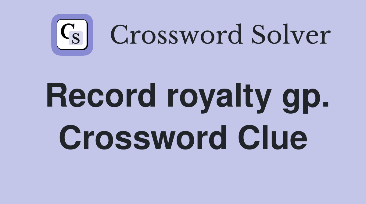 Record royalty gp. Crossword Clue