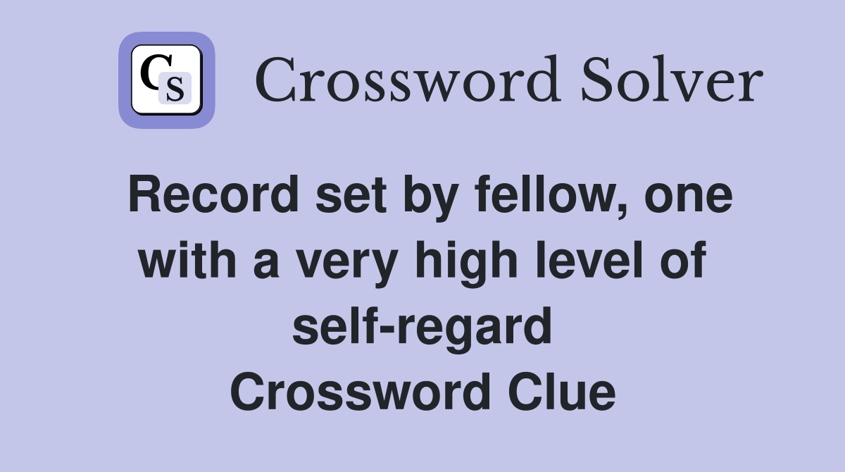 Record set by fellow, one with a very high level of self-regard Crossword Clue