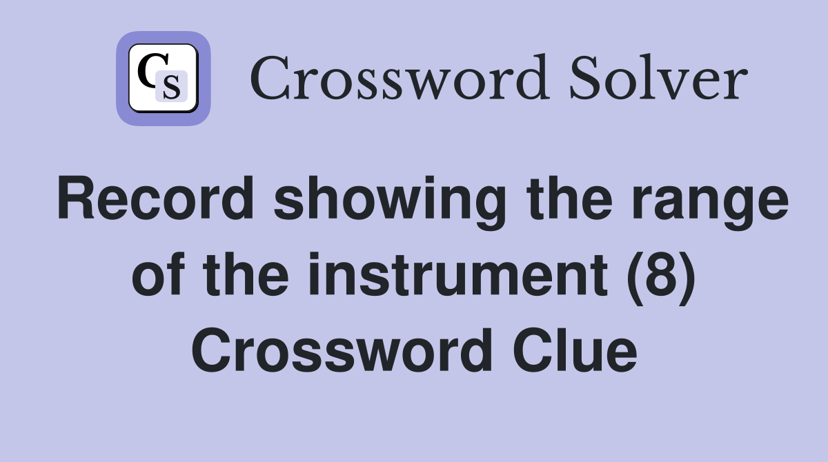 Record showing the range of the instrument (8) Crossword Clue