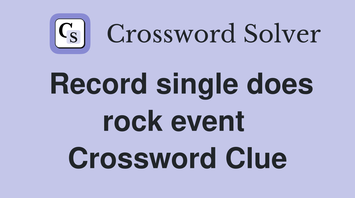 Record single does rock event  Crossword Clue