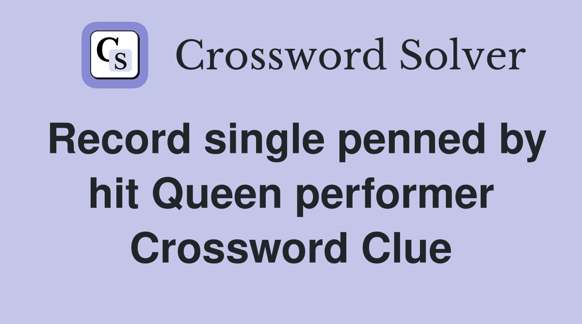 Record single penned by hit Queen performer Crossword Clue