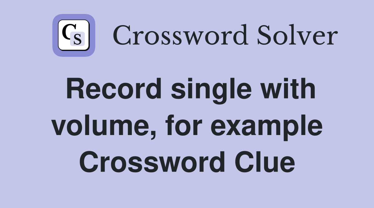 Record single with volume, for example Crossword Clue
