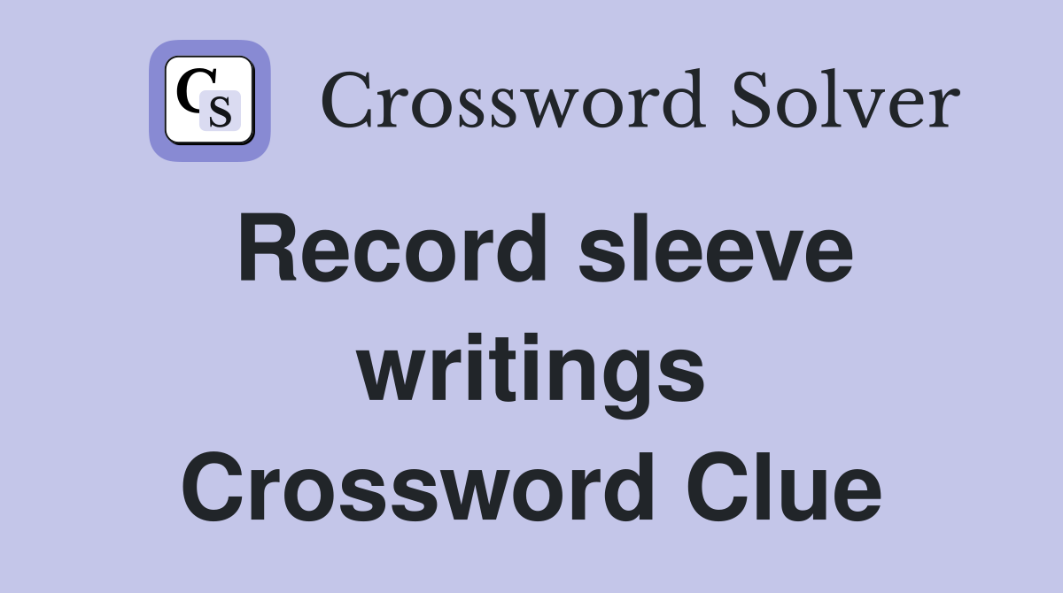 Record sleeve writings Crossword Clue