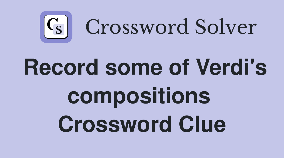 Record some of Verdi's compositions  Crossword Clue