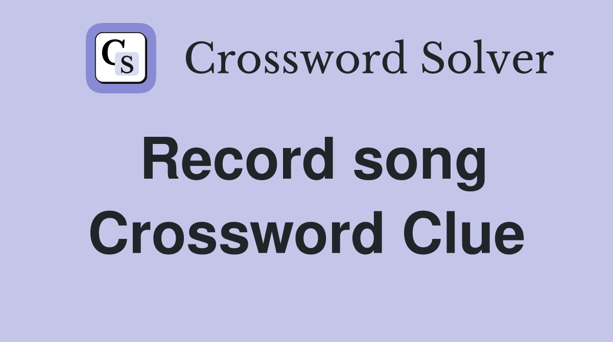 Record song Crossword Clue
