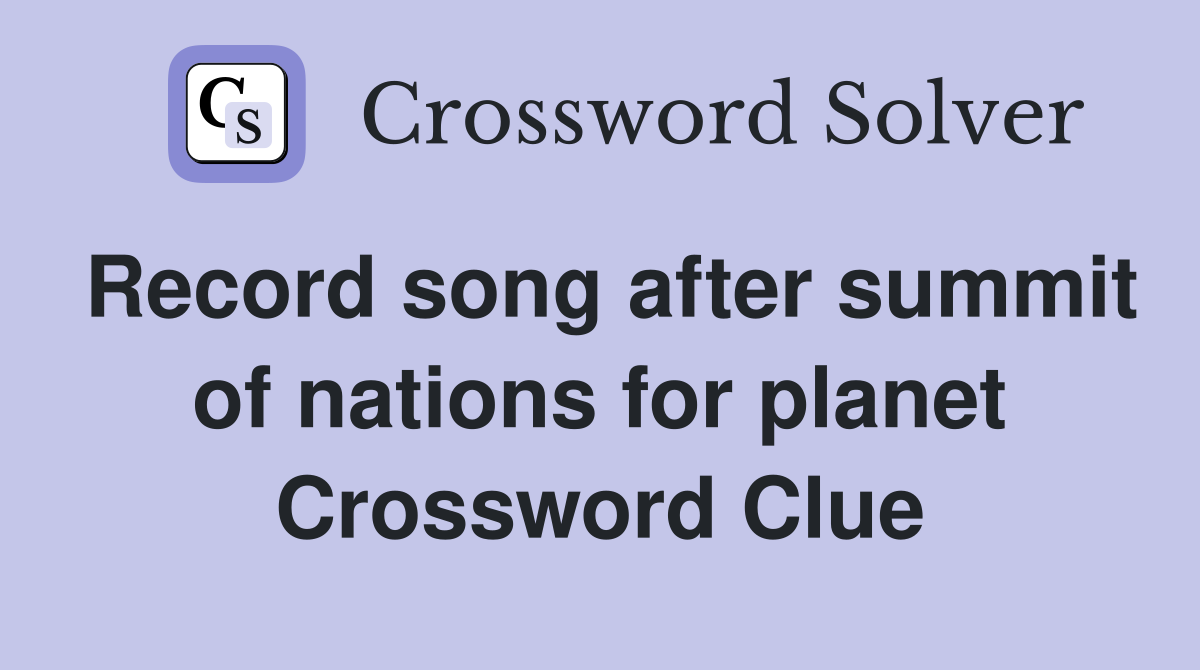 Record song after summit of nations for planet Crossword Clue