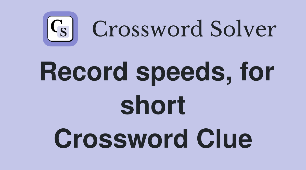 Record speeds, for short Crossword Clue