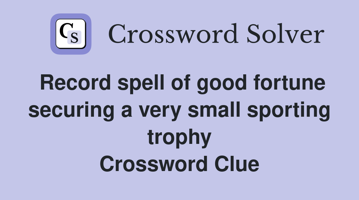 Record spell of good fortune securing a very small sporting trophy Crossword Clue