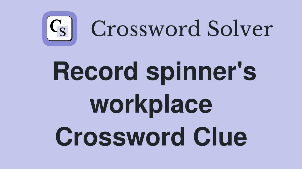 Record spinner's workplace Crossword Clue